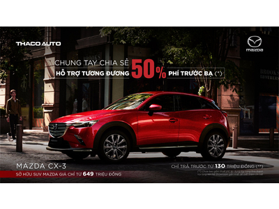 MAZDA CX-3 ƯU ĐÃI TƯƠNG ĐƯƠNG 50% PHÍ TRƯỚC BẠ