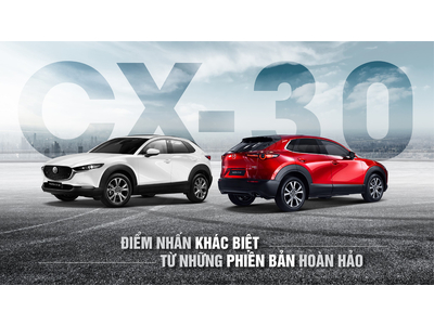 MAZDA CX-30: ĐIỂM NHẤN KHÁC BIỆT TỪ NHỮNG PHIÊN BẢN HOÀN HẢO