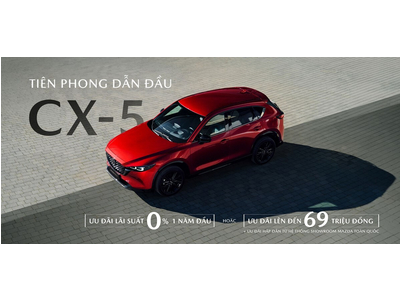 Mazda CX-5 LẦN ĐẦU ÁP DỤNG ƯU ĐÃI LÃI SUẤT 0%, MỞ RỘNG CƠ HỘI SỞ HỮU SUV CHO KHÁCH HÀNG