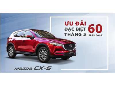MAZDA CX-5 ƯU ĐÃI ĐẶC BIỆT 60 TRIỆU ĐỒNG TRONG THÁNG 5