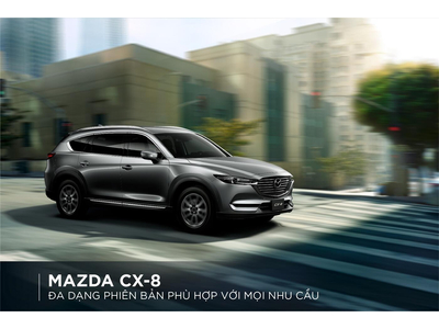 MAZDA CX-8: ĐA DẠNG PHIÊN BẢN PHÙ HỢP VỚI MỌI NHU CẦU