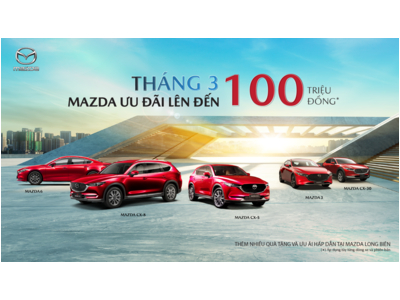 MAZDA LONG BIÊN TĂNG ƯU ĐÃI, SỞ HỮU XE SUV CHỈ TỪ 579 TRIỆU ĐỒNG TRONG THÁNG 3