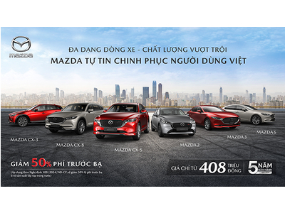 MAZDA ƯU ĐÃI GIÁ TƯƠNG ĐƯƠNG 50% PHÍ TRƯỚC BẠ CHO XE NHẬP KHẨU
