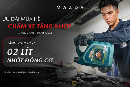 MAZDA VIỆT NAM TRIỂN KHAI CHƯƠNG TRÌNH “ƯU ĐÃI MÙA HÈ - CHĂM XE TẶNG NHỚT”