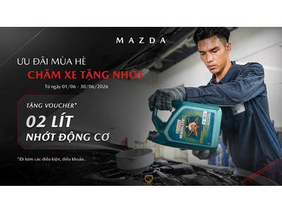 MAZDA VIỆT NAM TRIỂN KHAI CHƯƠNG TRÌNH “ƯU ĐÃI MÙA HÈ - CHĂM XE TẶNG NHỚT”