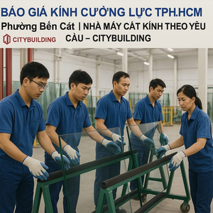 Báo giá kính cường lực tại phường Bến Cát | Citybuilding