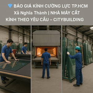 Báo giá kính cường lực tại xã Nghĩa Thành | Citybuilding