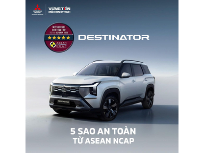 MITSUBISHI DESTINATOR ĐẠT CHỨNG NHẬN AN TOÀN 5 SAO ASEAN NCAP