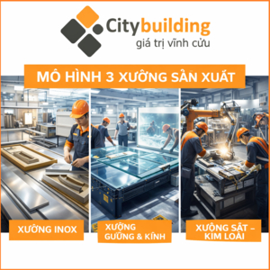 📌 MÔ HÌNH 3 XƯỞNG SẢN XUẤT CITYBUILDING – NỀN TẢNG NĂNG LỰC NGÀNH GƯƠNG & KÍNH
