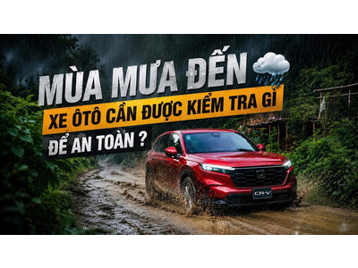 MÙA MƯA ĐẾN – XE ÔTÔ CẦN ĐƯỢC KIỂM TRA GÌ ĐỂ AN TOÀN?