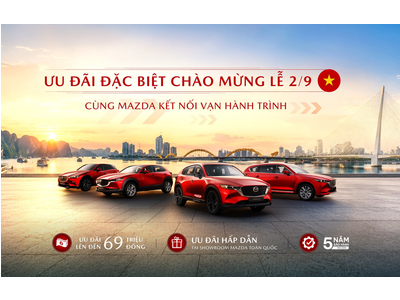 Mừng lễ 2/9, Mazda tri ân khách hàng với ưu đãi đặc biệt