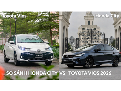 Nên mua Honda City hay Toyota Vios 2026? So sánh chi tiết từ A–Z