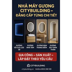 💎 NHÀ MÁY GƯƠNG CITYBUILDING | GƯƠNG VÔ CỰC – GƯƠNG NHÀ TẮM – GƯƠNG TRANG ĐIỂM – GƯƠNG TOÀN THÂN