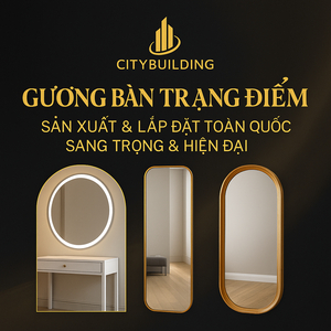 ✨ GƯƠNG BÀN TRANG ĐIỂM CITYBUILDING | SẢN XUẤT & LẮP ĐẶT TOÀN QUỐC – LED CẢM ỨNG, KHUNG INOX, GỖ, SANG TRỌNG
