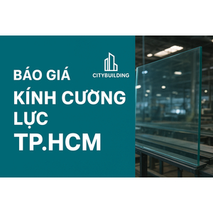 💎 Báo Giá Kính Cường Lực TP.HCM Phường Thủ Đức | Nhà Máy Cắt Kính Theo Yêu Cầu – Citybuilding