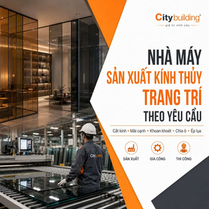 NHÀ MÁY SẢN XUẤT KÍNH THỦY TRANG TRÍ THEO YÊU CẦU