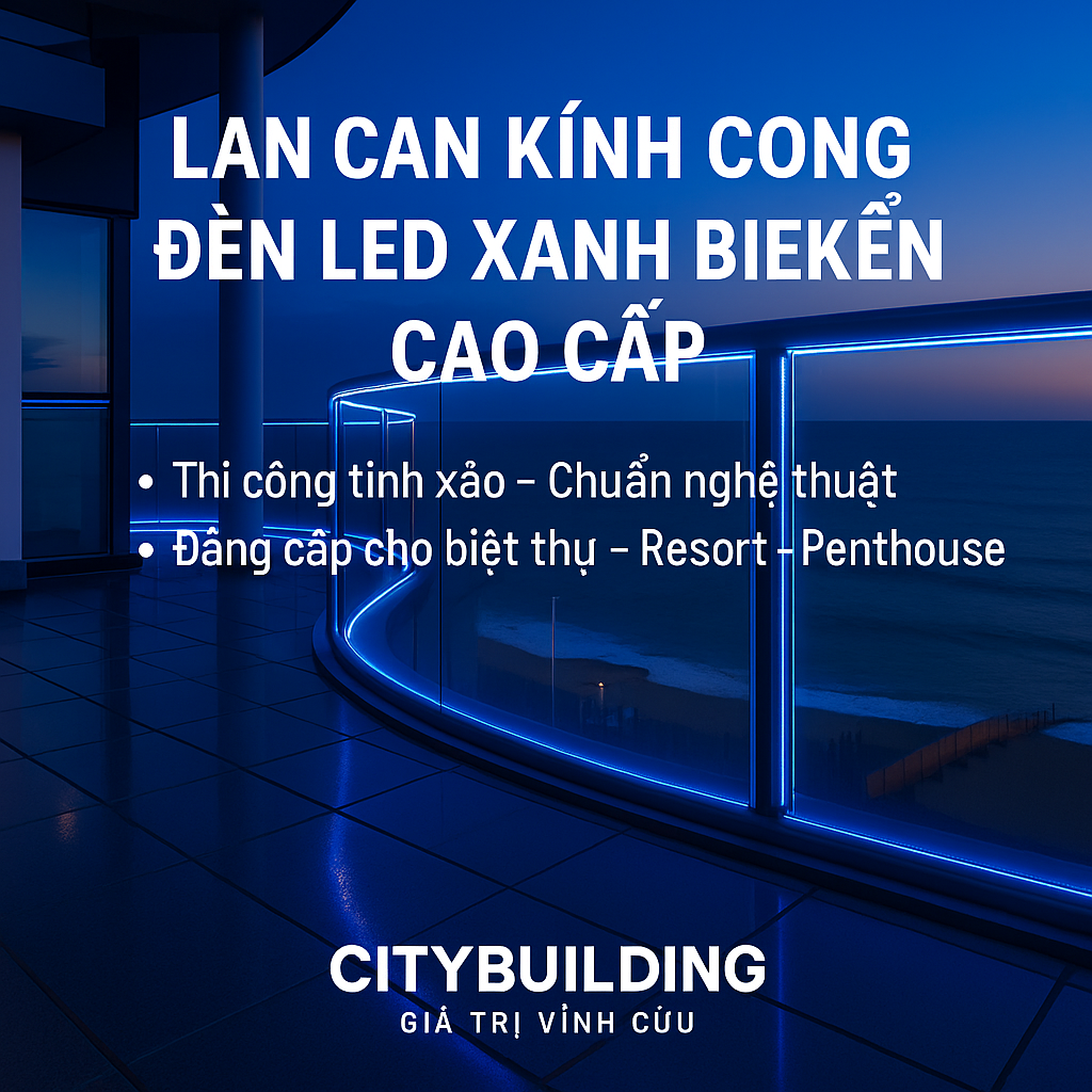 🔖 LAN CAN KÍNH CONG ĐÈN LED XANH BIỂN CAO CẤP CITYBUILDING | THI CÔNG TINH XẢO – CHUẨN NGHỆ THUẬT
