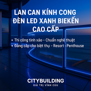 🔖 LAN CAN KÍNH CONG ĐÈN LED XANH BIỂN CAO CẤP CITYBUILDING | THI CÔNG TINH XẢO – CHUẨN NGHỆ THUẬT