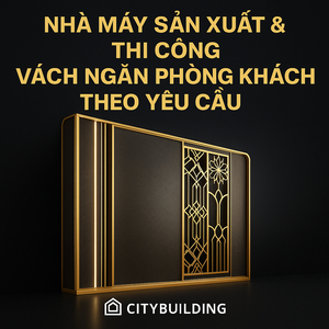 💎✨ NHÀ MÁY SẢN XUẤT & THI CÔNG VÁCH NGĂN PHÒNG KHÁCH THEO YÊU CẦU – CITYBUILDING ✨💎