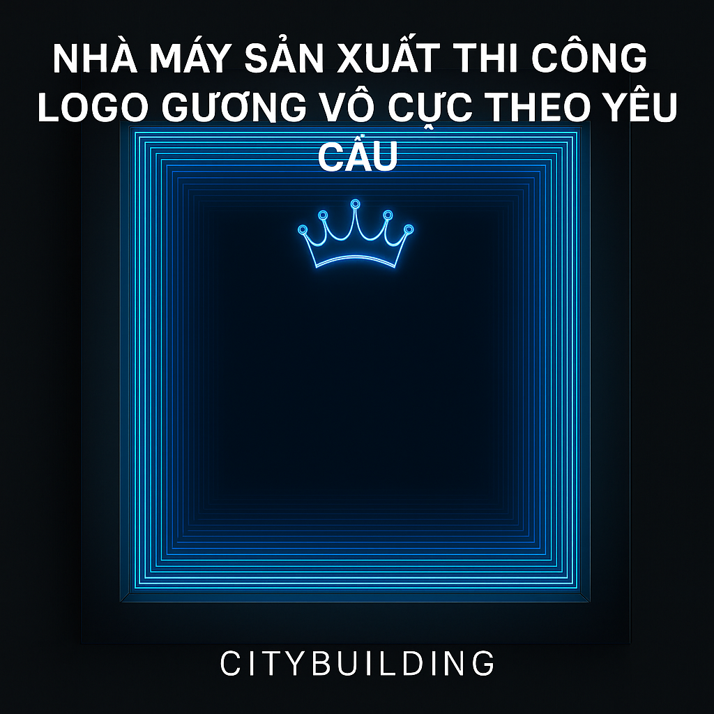 SẢN XUẤT THI CÔNG LOGO GƯƠNG VÔ CỰC THEO YÊU CẦU