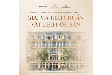 Noble Palace Tây Thăng Long: Khám Phá Bảng Vật Liệu Độc Bản Chuẩn WorldHotels Residences