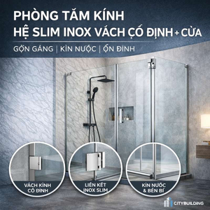 PHÒNG TẮM KÍNH HỆ SLIM INOX VÁCH CỐ ĐỊNH + CỬA – GỌN GÀNG, ỔN ĐỊNH | CITYBUILDING
