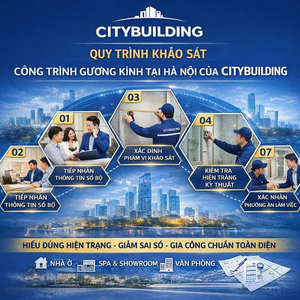 QUY TRÌNH KHẢO SÁT CÔNG TRÌNH GƯƠNG KÍNH TẠI HÀ NỘI CỦA CITYBUILDING