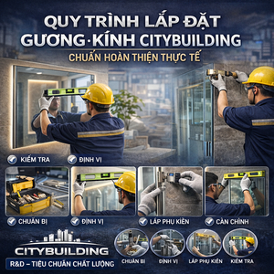 QUY TRÌNH LẮP ĐẶT GƯƠNG KÍNH CITYBUILDING CHUẨN HOÀN THIỆN THỰC TẾ