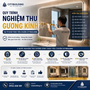 QUY TRÌNH NGHIỆM THU GƯƠNG KÍNH TẠI TP.HCM THEO TIÊU CHUẨN CITYBUILDING