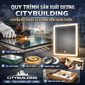 💎 QUY TRÌNH SẢN XUẤT GƯƠNG CITYBUILDING CHUẨN KỸ THUẬT TỪ XƯỞNG ĐẾN HOÀN THIỆN