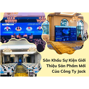 Sân Khấu Sự Kiện Giới Thiệu Sản Phẩm Mới Của Công Ty Jack