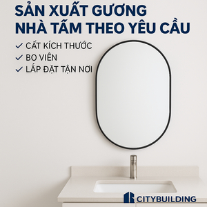 📌 SẢN XUẤT GƯƠNG NHÀ TẮM THEO YÊU CẦU – CITYBUILDING | CẮT KÍCH THƯỚC – MẪU MÃ ĐA DẠNG