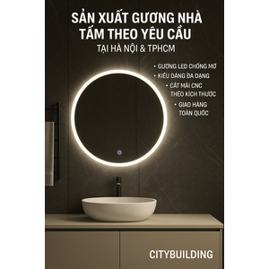 🪞 SẢN XUẤT GƯƠNG NHÀ TẮM THEO YÊU CẦU TẠI HÀ NỘI & TPHCM – CITYBUILDING