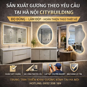 SẢN XUẤT GƯƠNG THEO YÊU CẦU TẠI HÀ NỘI CITYBUILDING – ĐO ĐÚNG, LÀM ĐẸP, HOÀN THIỆN THEO THIẾT KẾ