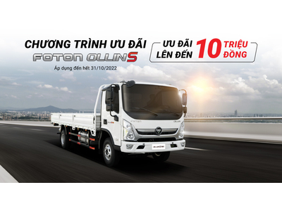 SỞ HỮU FOTON OLLIN S NHẬN NGAY ƯU ĐÃI ĐẶC BIỆT TRONG THÁNG 10