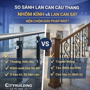 SO SÁNH LAN CAN CẦU THANG NHÔM KÍNH VÀ LAN CAN SẮT – NÊN CHỌN GIẢI PHÁP NÀO? | CITYBUILDING