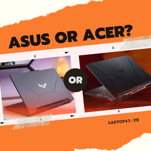 So sánh laptop Asus và Acer - Đánh giá nên mua hãng nào