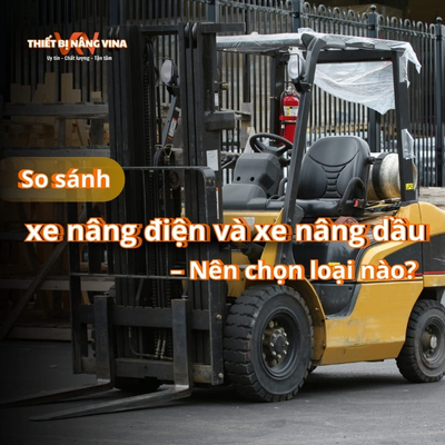 So sánh xe nâng điện và xe nâng dầu – Nên chọn loại nào?