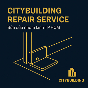 💎 SỬA CHỮA CỬA NHÔM KÍNH CƯỜNG LỰC TẠI PHƯỜNG ĐỨC NHUẬN, TP.HCM | BÁO GIÁ THAY BẢN LỀ – THAY KẸP – XỬ LÝ XỆ CỬA – CITYBUILDING