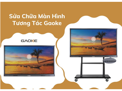 Sửa Chữa Màn Hình Tương Tác Gaoke