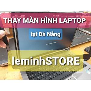 Sửa (thay thế) màn hình Laptop lấy ngay tại Đà Nẵng