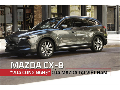 SUV 7 CHỖ MAZDA CX-8: “ÔNG VUA” CÔNG NGHỆ CỦA MAZDA TẠI VIỆT NAM