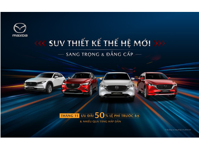 THÁNG 11 - MAZDA ƯU ĐÃI ĐẾN 50% LỆ PHÍ TRƯỚC BẠ, KHỞI ĐỘNG MÙA MUA SẮM CUỐI NĂM