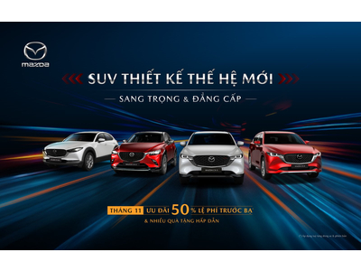 THÁNG 11 - MAZDA ƯU ĐÃI ĐẾN 50% LỆ PHÍ TRƯỚC BẠ, KHỞI ĐỘNG MÙA MUA SẮM CUỐI NĂM