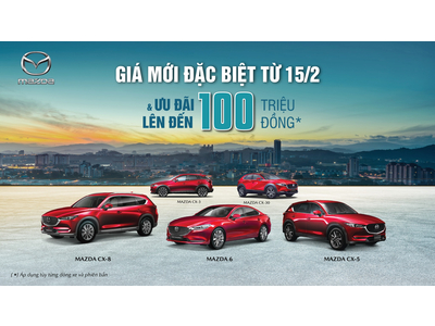 THÁNG 2, MAZDA ĐIỀU CHỈNH GIÁ BÁN VÀ TĂNG ƯU ĐÃI LÊN ĐẾN 100 TRIỆU ĐỒNG