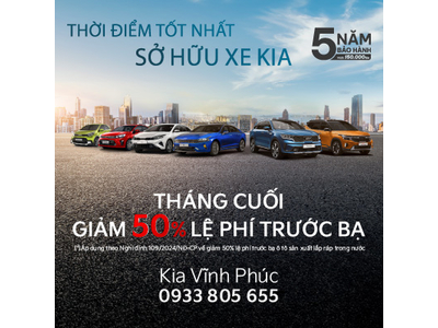 THÁNG CUỐI - CƠ HỘI GIẢM 50% PHÍ TRƯỚC BẠ & GIẢM GIÁ TIỀN MẶT HẤP DẪN KHI MUA XE KIA TẠI KIA VĨNH PHÚC!