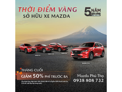 THÁNG CUỐI - CƠ HỘI GIẢM 50% PHÍ TRƯỚC BẠ & GIẢM GIÁ TIỀN MẶT HẤP DẪN KHI MUA XE MAZDA TẠI MAZDA PHÚ THỌ!