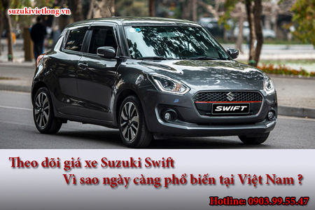 Theo dõi giá xe Suzuki Swift: Vì sao ngày càng phổ biến tại Việt Nam ?