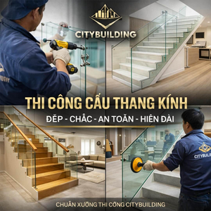 THI CÔNG CẦU THANG KÍNH ĐẸP CHẮC AN TOÀN HIỆN ĐẠI CHUẨN XƯỞNG CITYBUILDING