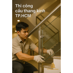 💎 THI CÔNG CẦU THANG KÍNH CƯỜNG LỰC TẠI TP.HCM PHƯỜNG LONG PHƯỚC – BÁO GIÁ LẮP ĐẶT CHUẨN XƯỞNG CITYBUILDING